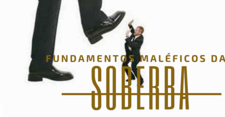 4 Fundamentos sobre a Soberba que você não aprendeu na Escola Bíblica