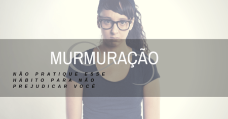 Murmuração o pecado da ingratidão como supera – lo