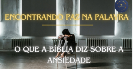 Encontrando Paz na Palavra: O que a Bíblia Diz sobre a Ansiedade