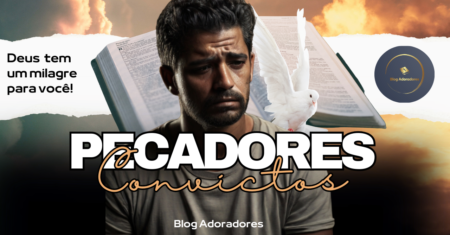 Descubra as 8 Características de um Pecador Convicto