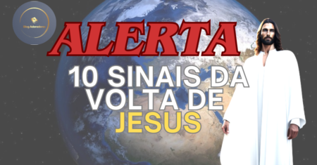Volta de Jesus: 10 Sinais sobre a volta do Messias