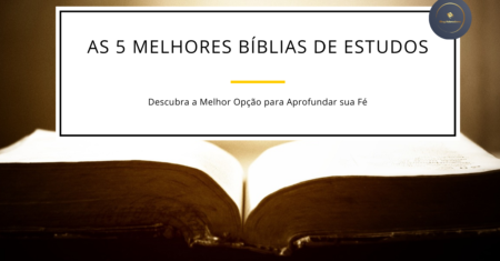 As 5 Melhores Bíblias de Estudos 2024: Descubra a Melhor Opção para Aprofundar sua Fé