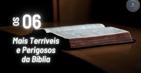 Os 6 Pecados Mais Terríveis e Perigosos da Bíblia